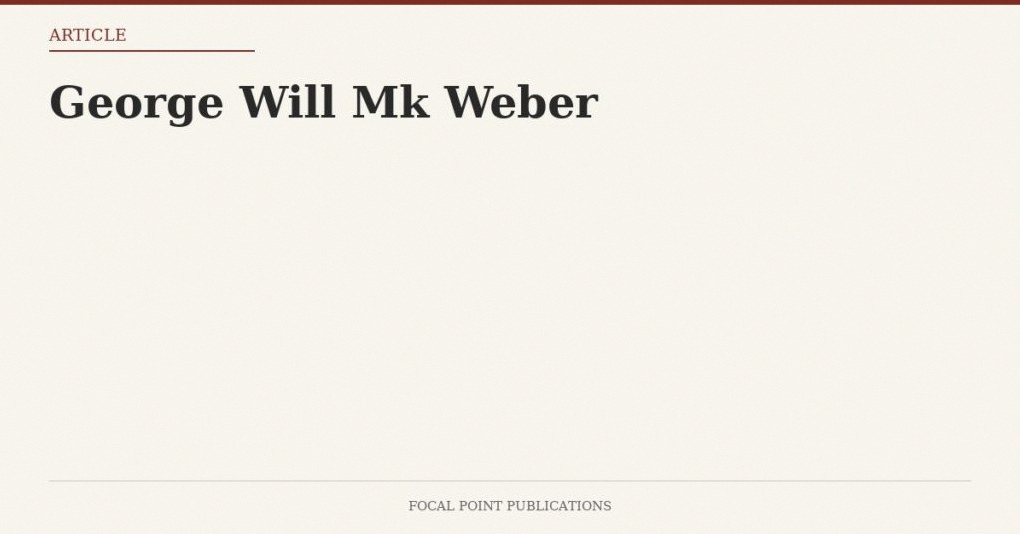 George Will Mk Weber