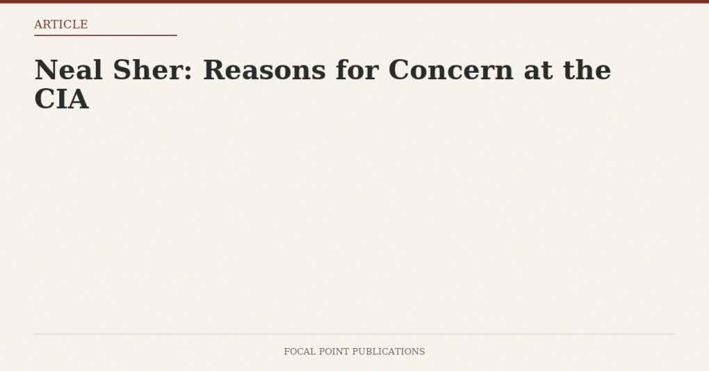 Neal Sher: Reasons for Concern at the CIA