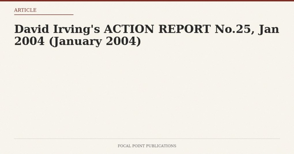 David Irving’s ACTION REPORT No.25, Jan 2004 (January 2004)