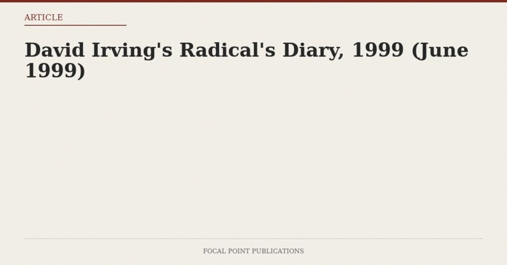 David Irving’s Radical’s Diary, 1999 (June 1999)