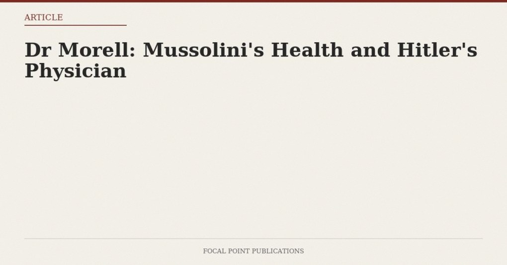 Dr Morell: Mussolini’s Health and Hitler’s Physician