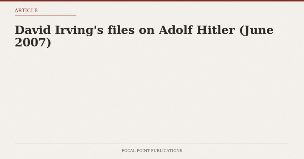 David Irving’s files on Adolf Hitler (June 2007)