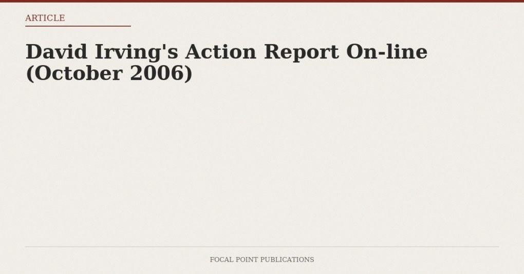 David Irving’s Action Report On-line (October 2006)