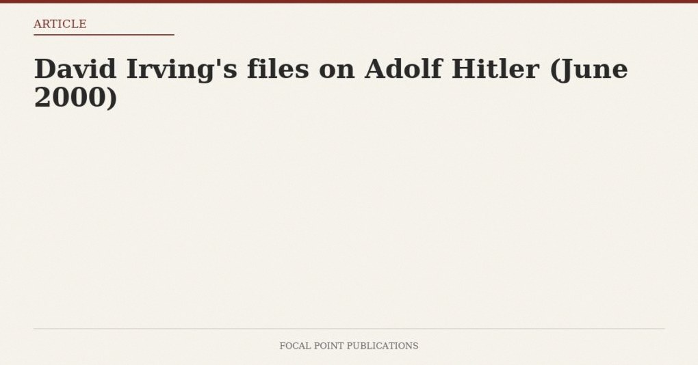 David Irving’s files on Adolf Hitler (June 2000)