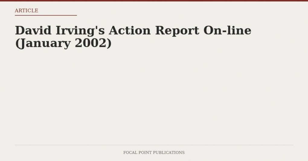 David Irving’s Action Report On-line (January 2002)