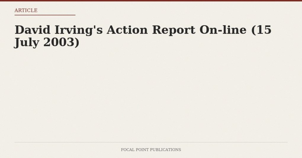 David Irving’s Action Report On-line (15 July 2003)