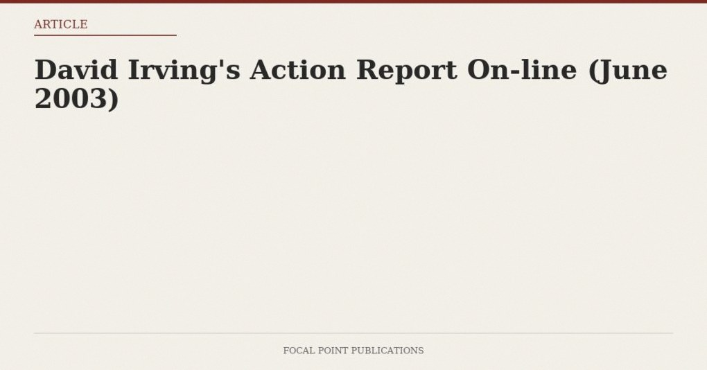 David Irving’s Action Report On-line (June 2003)