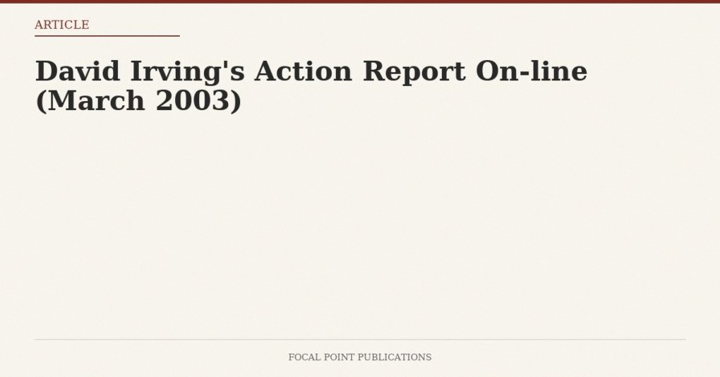 David Irving’s Action Report On-line (March 2003)