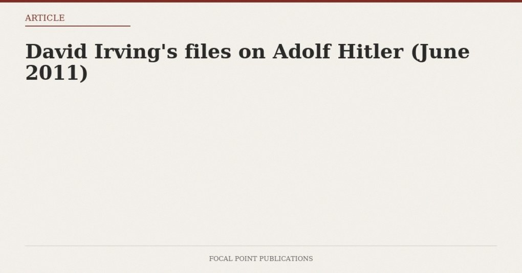 David Irving’s files on Adolf Hitler (June 2011)