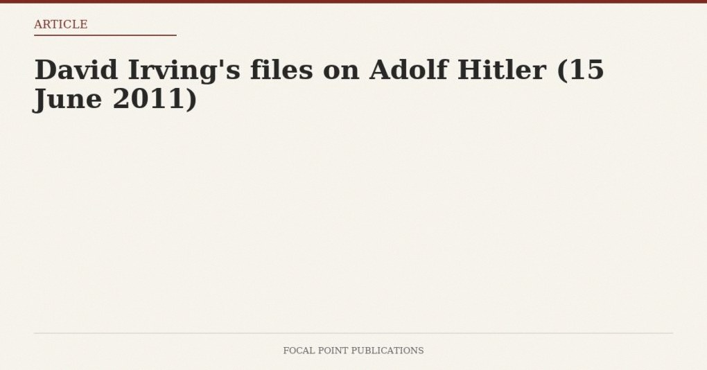 David Irving’s files on Adolf Hitler (15 June 2011)