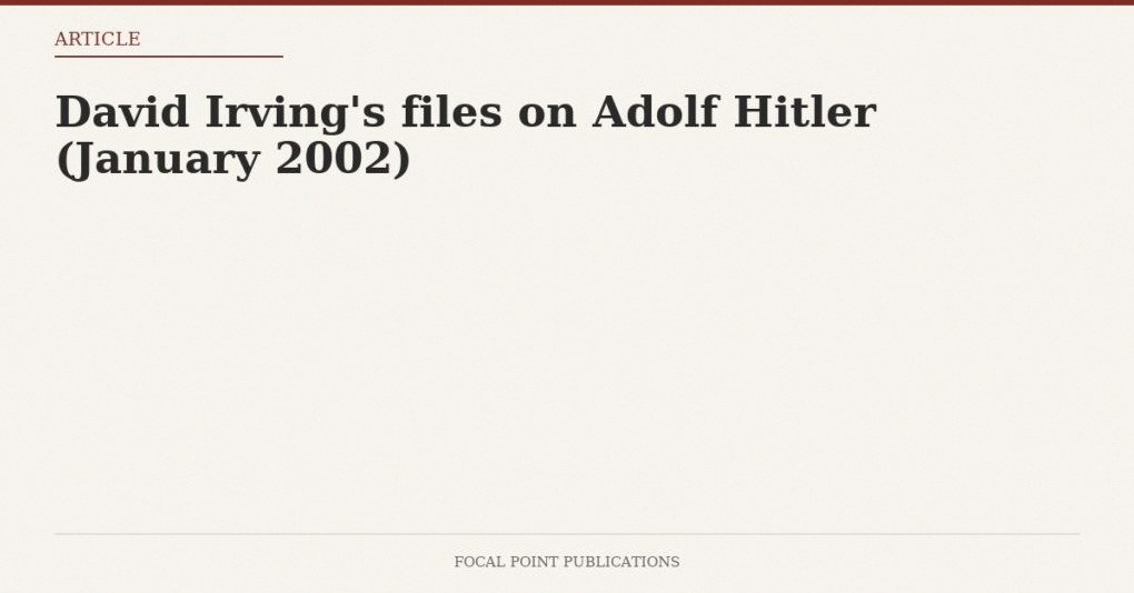 David Irving’s files on Adolf Hitler (January 2002)