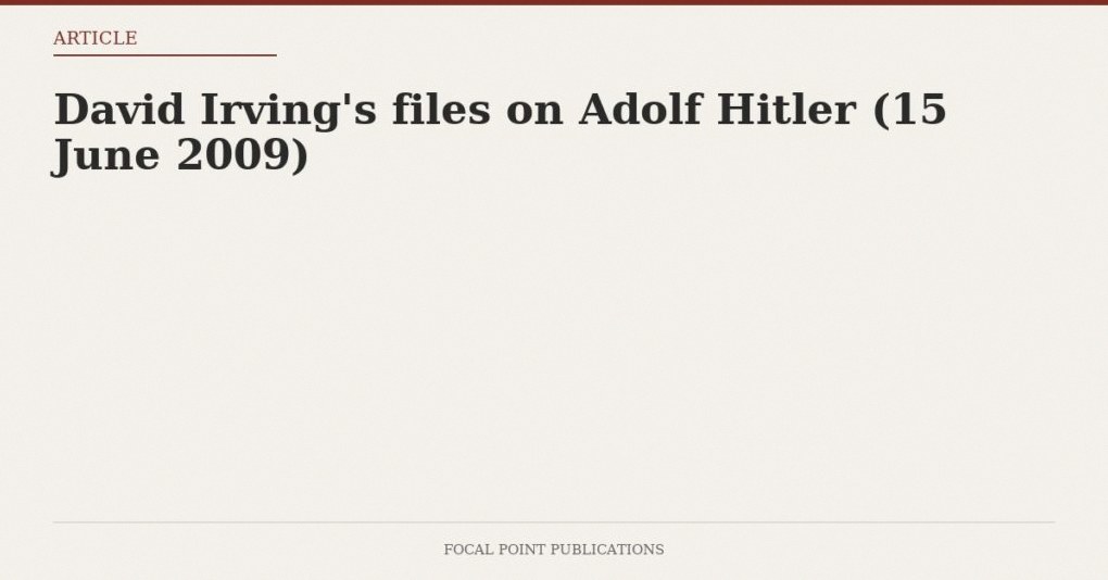David Irving’s files on Adolf Hitler (15 June 2009)