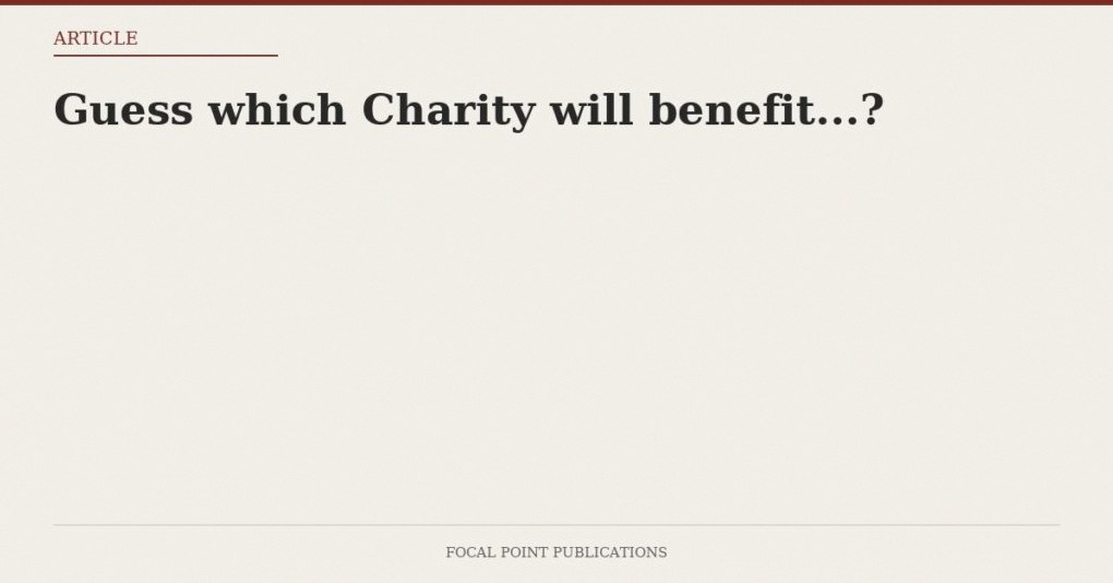 Guess which Charity will benefit…?