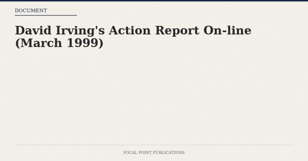 David Irving’s Action Report On-line (March 1999)