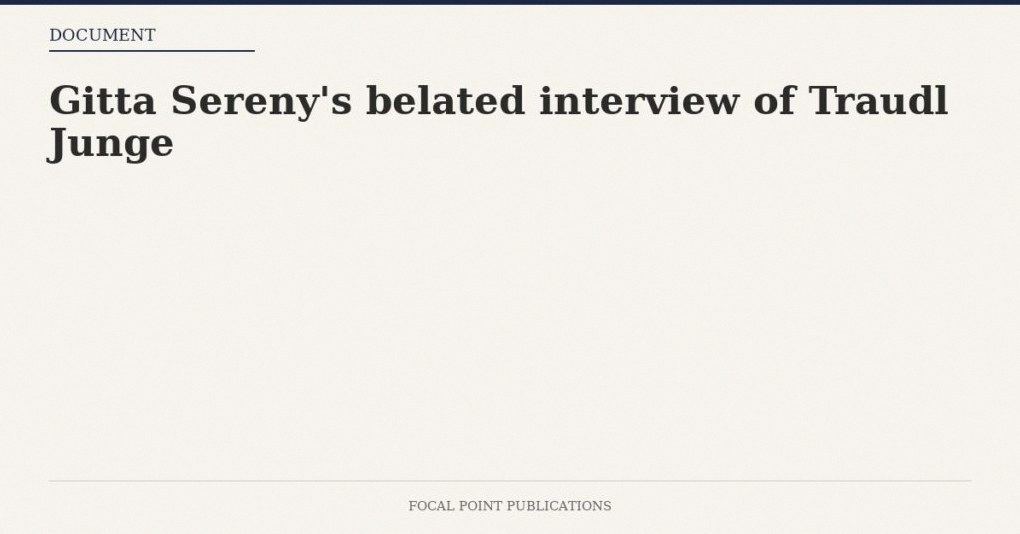Gitta Sereny’s belated interview of Traudl Junge