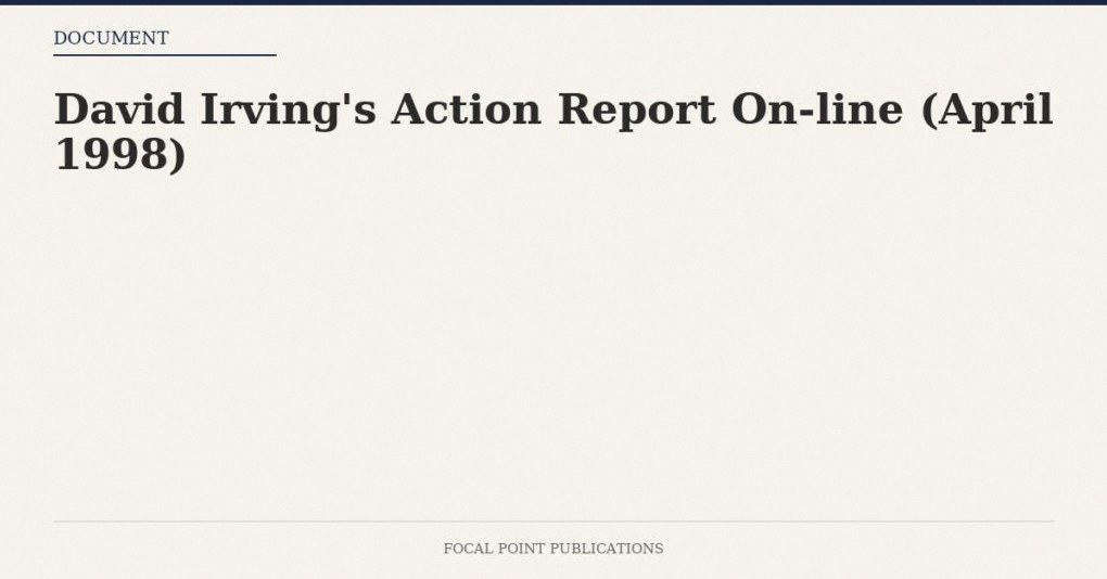 David Irving’s Action Report On-line (April 1998)