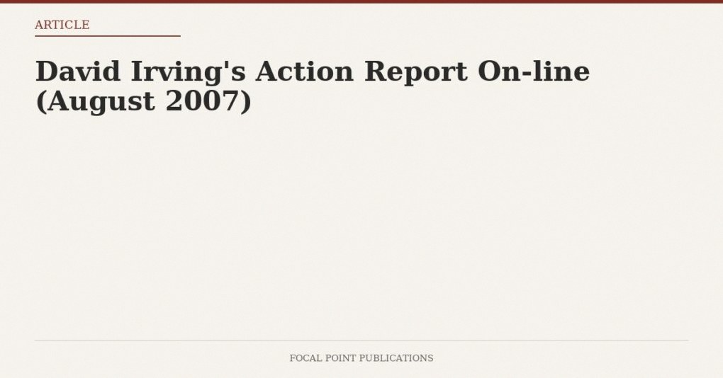 David Irving’s Action Report On-line (August 2007)