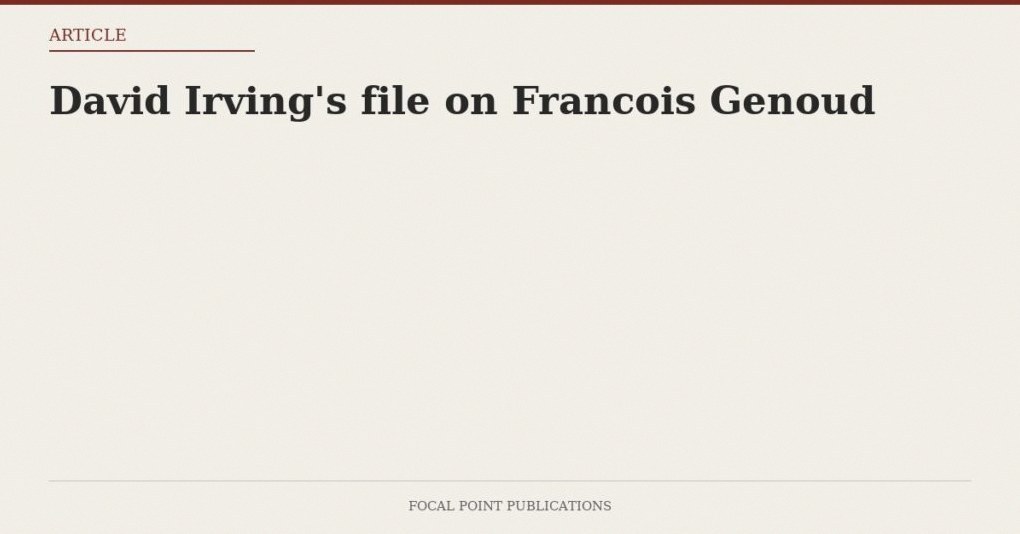 David Irving’s file on Francois Genoud — Jun 2007