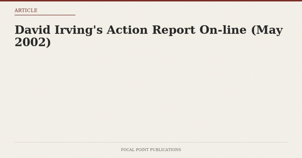 David Irving’s Action Report On-line (May 2002)