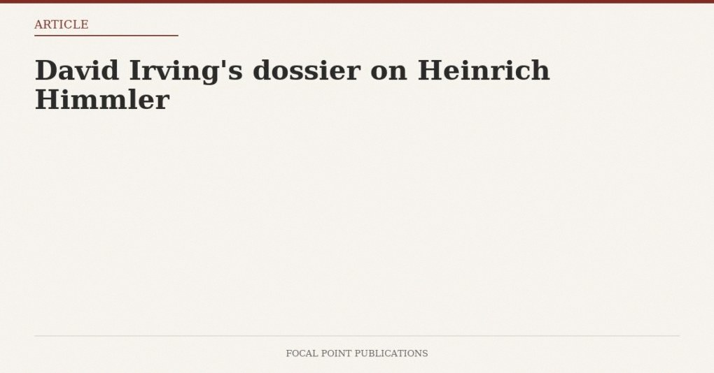 David Irving’s dossier on Heinrich Himmler — Aug 2012
