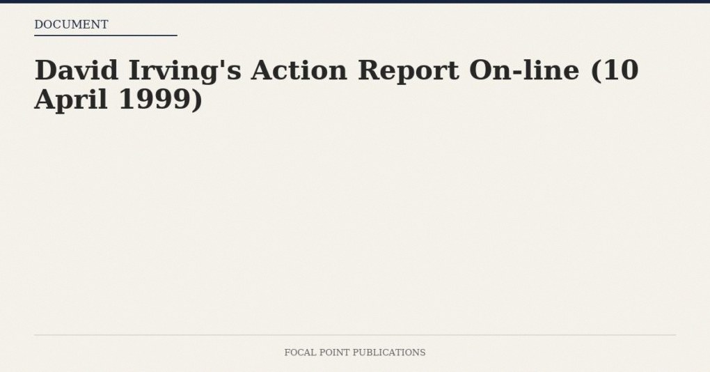 David Irving’s Action Report On-line (10 April 1999)
