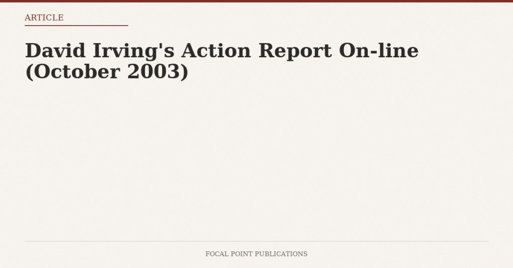David Irving’s Action Report On-line (October 2003)