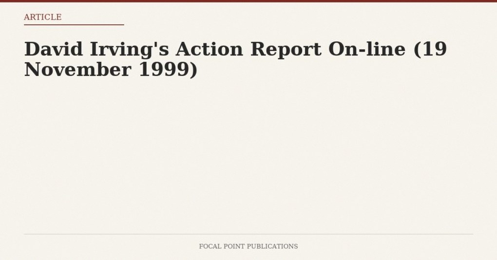 David Irving’s Action Report On-line (19 November 1999)