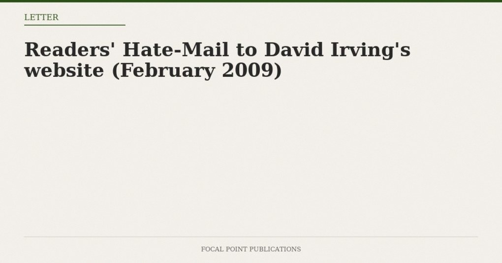 Readers’ Hate-Mail to David Irving’s website (February 2009)