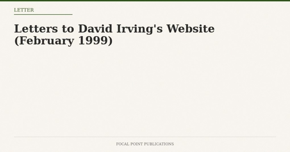 Letters to David Irving’s Website (February 1999)