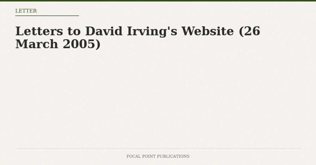 Letters to David Irving’s Website (26 March 2005)