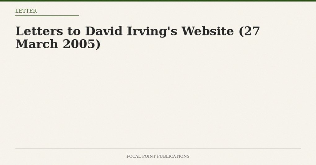 Letters to David Irving’s Website (27 March 2005)