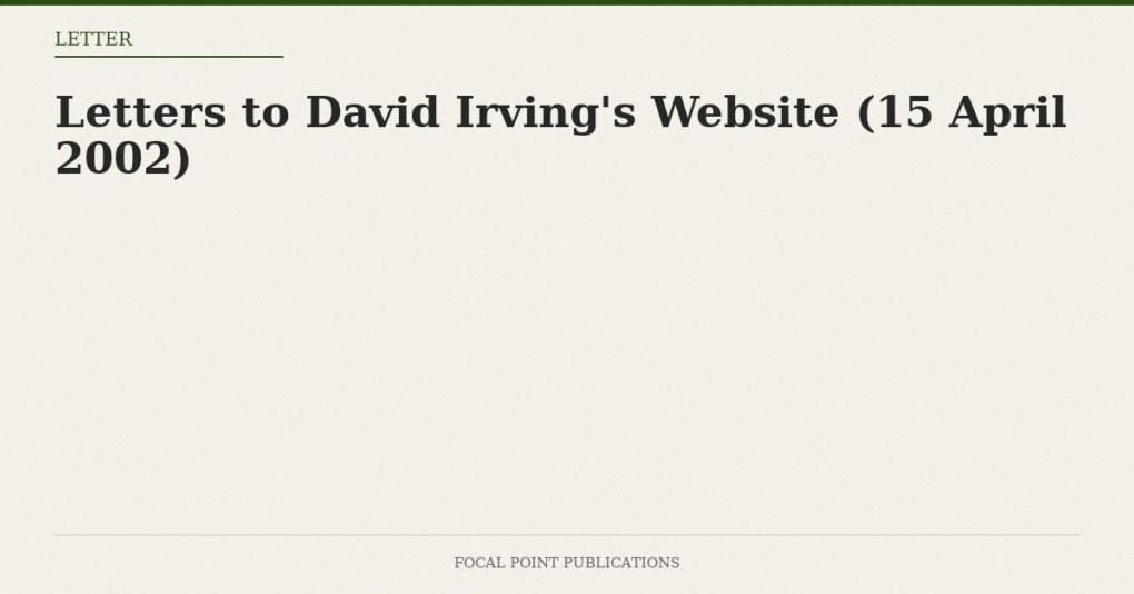 Letters to David Irving’s Website (15 April 2002)