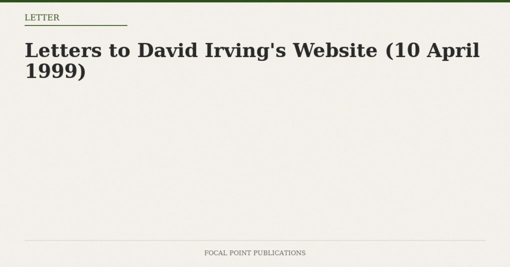 Letters to David Irving’s Website (10 April 1999)