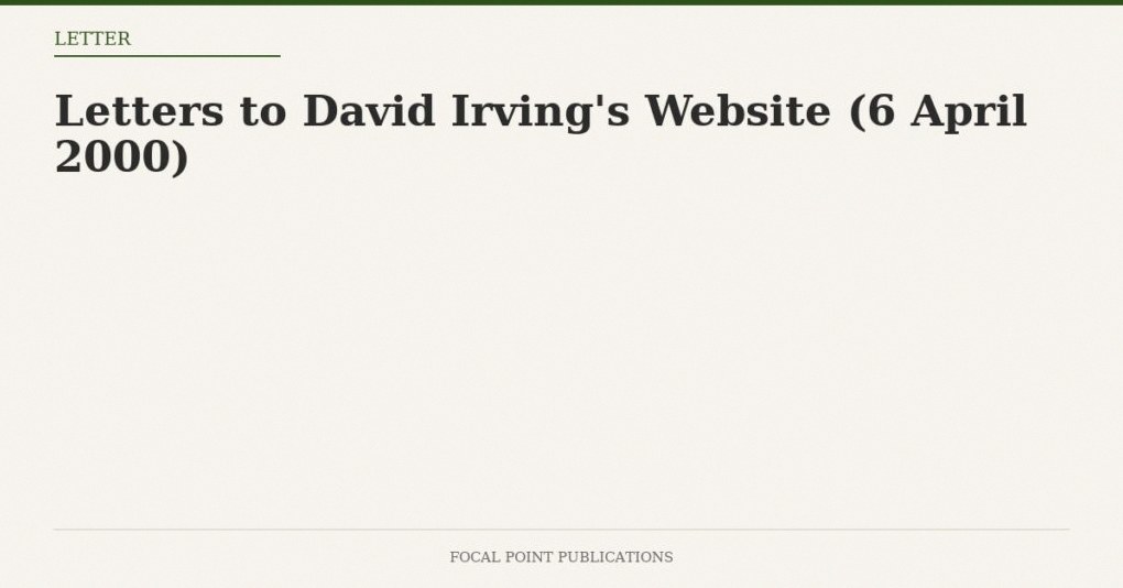 Letters to David Irving’s Website (6 April 2000)