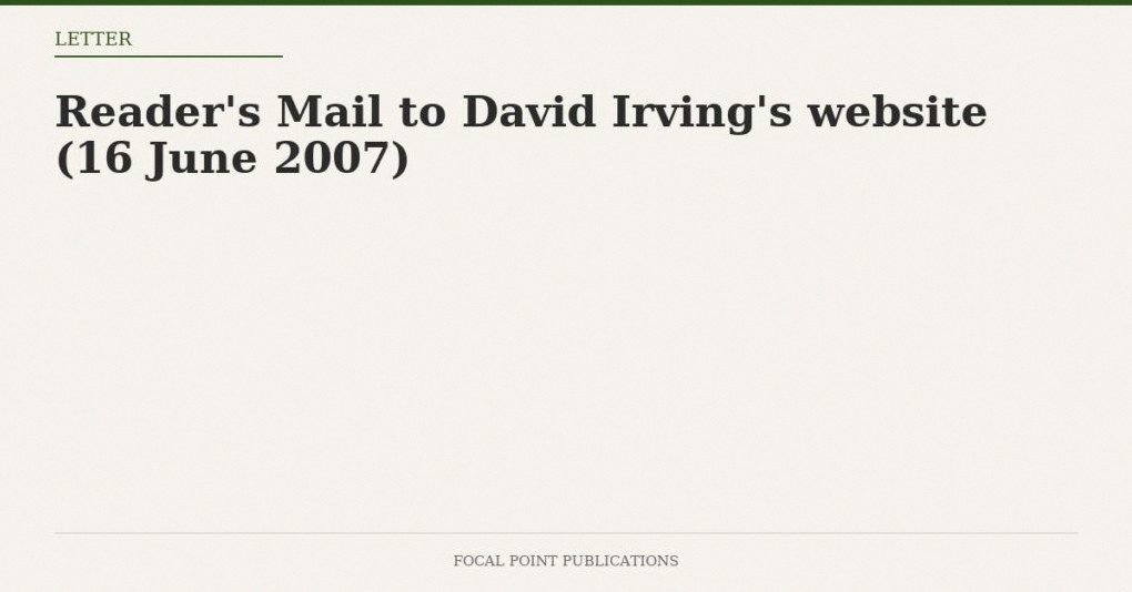 Reader’s Mail to David Irving’s website (16 June 2007)