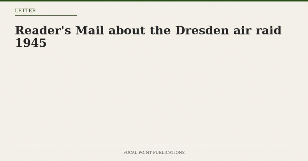 Reader’s Mail about the Dresden air raid 1945