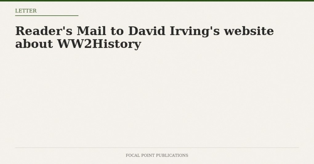 Reader’s Mail to David Irving’s website about WW2History
