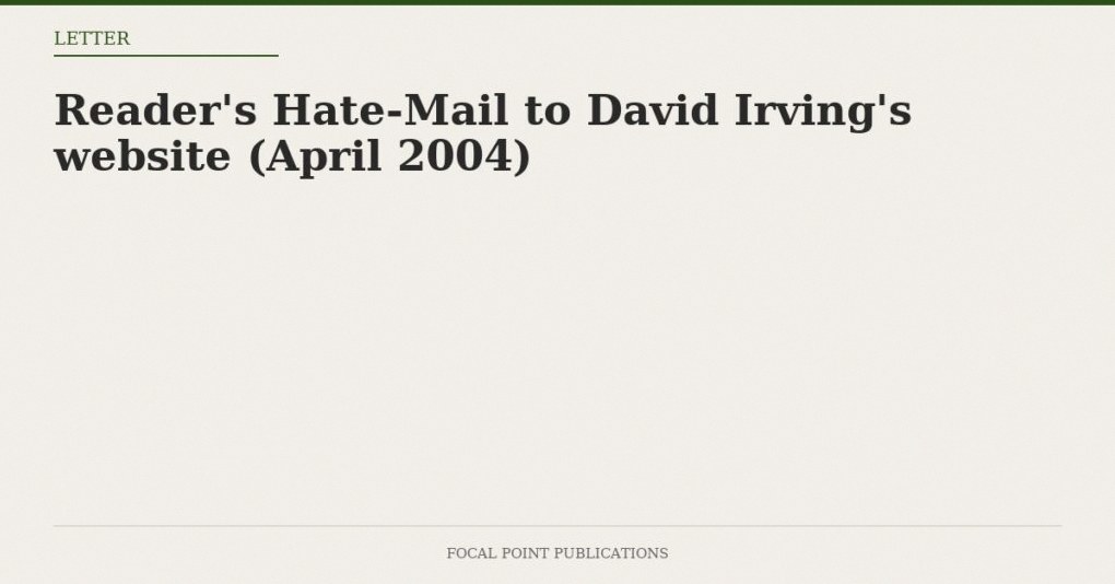 Reader’s Hate-Mail to David Irving’s website (April 2004)