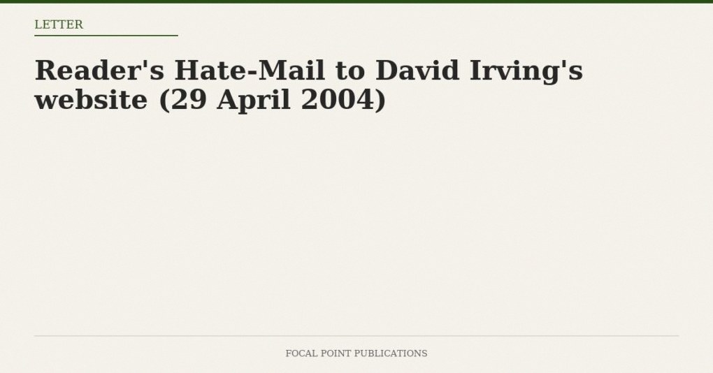 Reader’s Hate-Mail to David Irving’s website (29 April 2004)