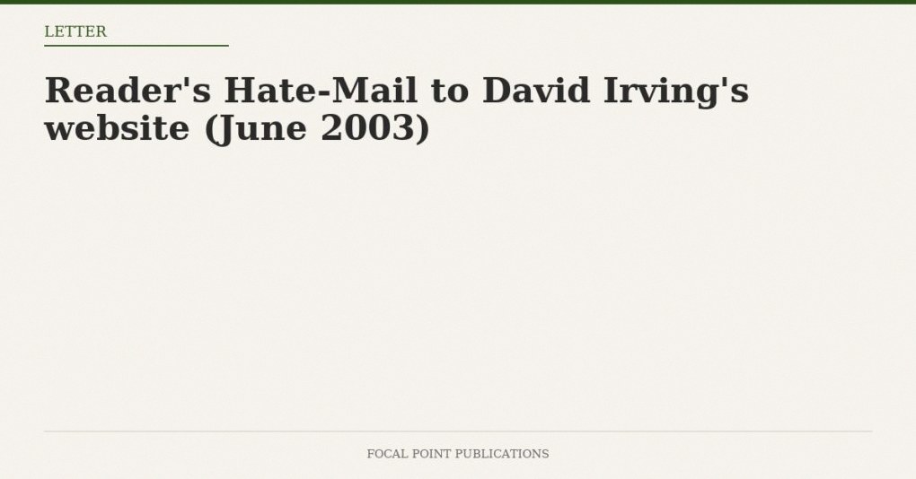 Reader’s Hate-Mail to David Irving’s website (June 2003)