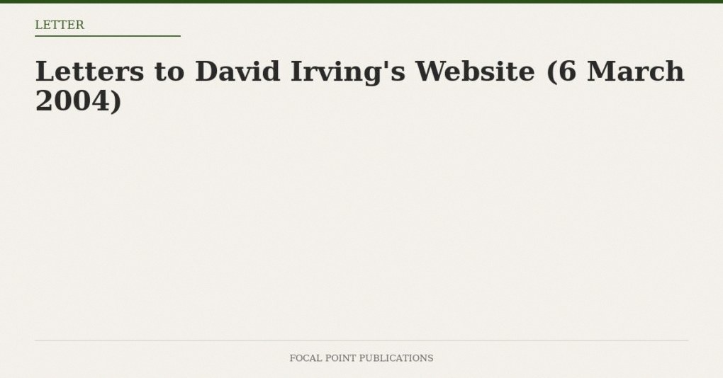 Letters to David Irving’s Website (6 March 2004)