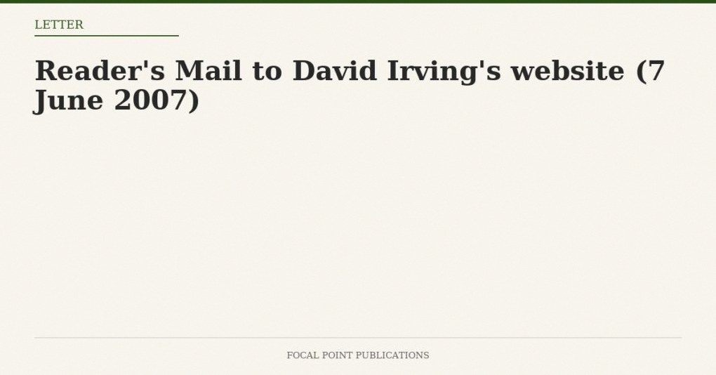 Reader’s Mail to David Irving’s website (7 June 2007)