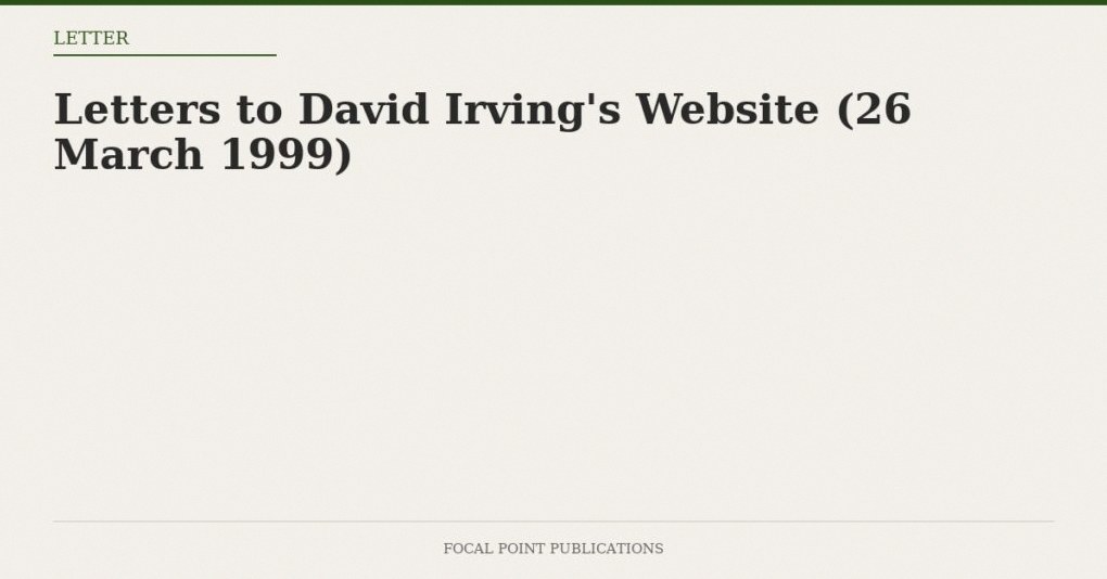 Letters to David Irving’s Website (26 March 1999)