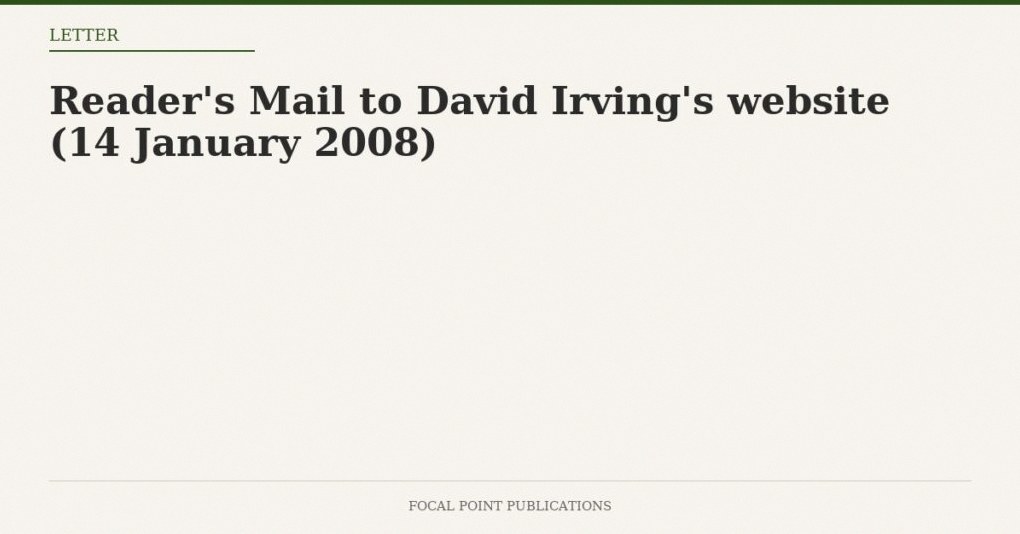 Reader’s Mail to David Irving’s website (14 January 2008)