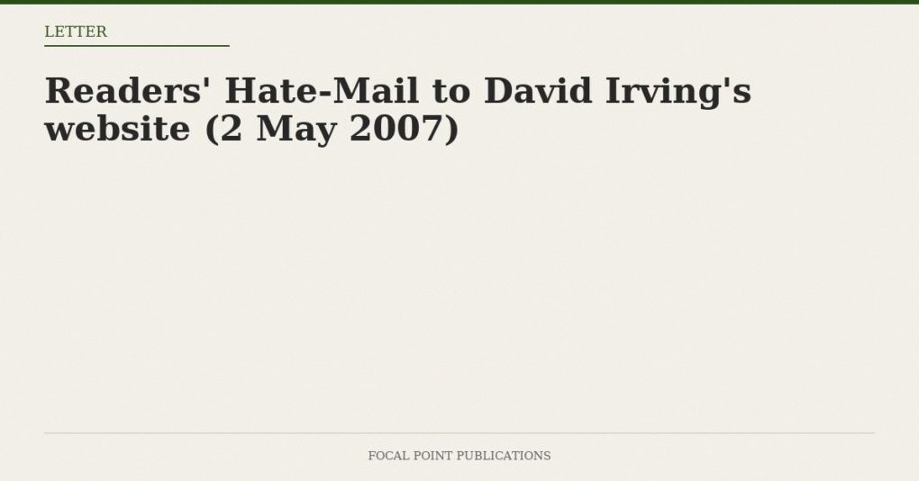 Readers’ Hate-Mail to David Irving’s website (2 May 2007)