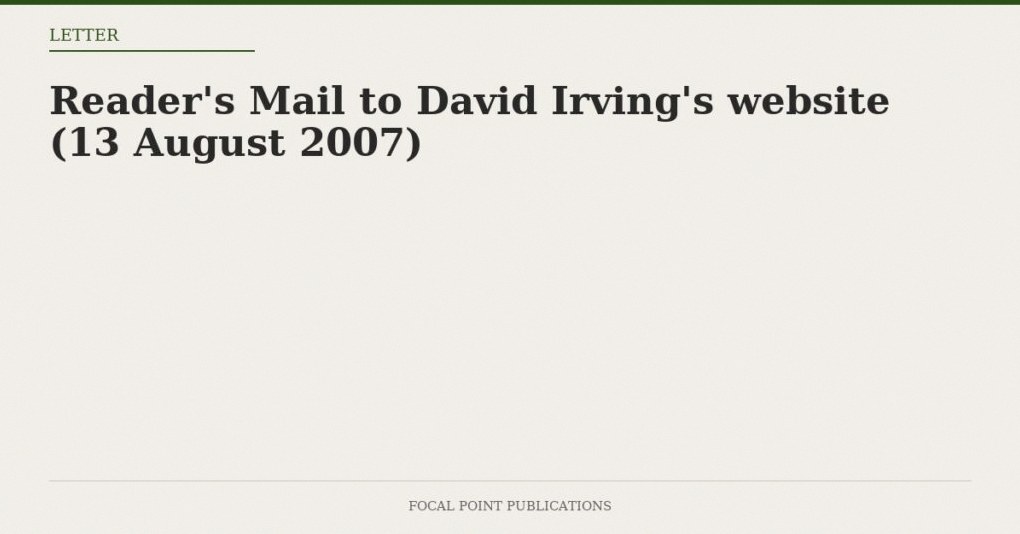 Reader’s Mail to David Irving’s website (13 August 2007)