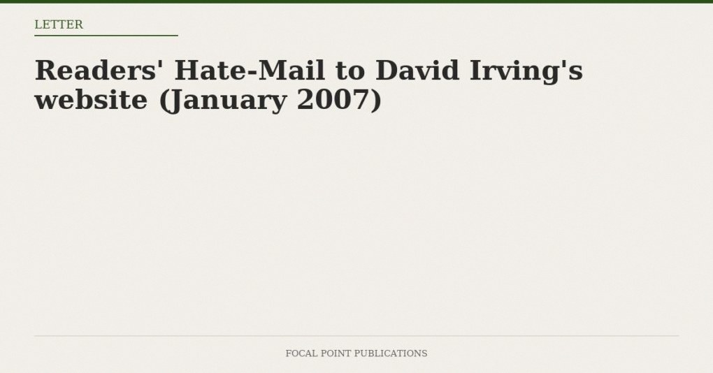 Readers’ Hate-Mail to David Irving’s website (January 2007)