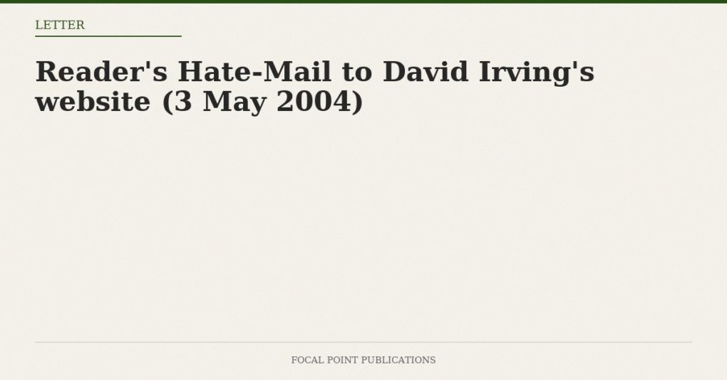 Reader’s Hate-Mail to David Irving’s website (3 May 2004)