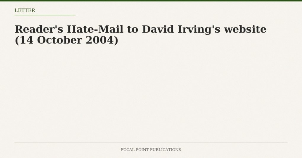 Reader’s Hate-Mail to David Irving’s website (14 October 2004)