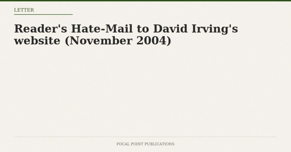 Reader’s Hate-Mail to David Irving’s website (November 2004)
